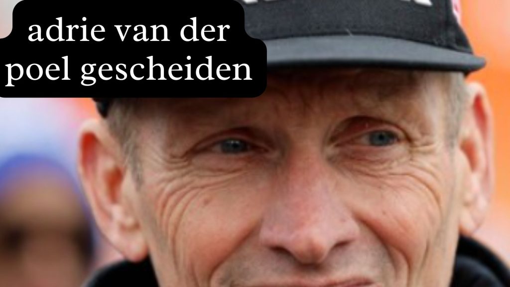 adrie van der poel gescheiden adrie van der poel gescheiden